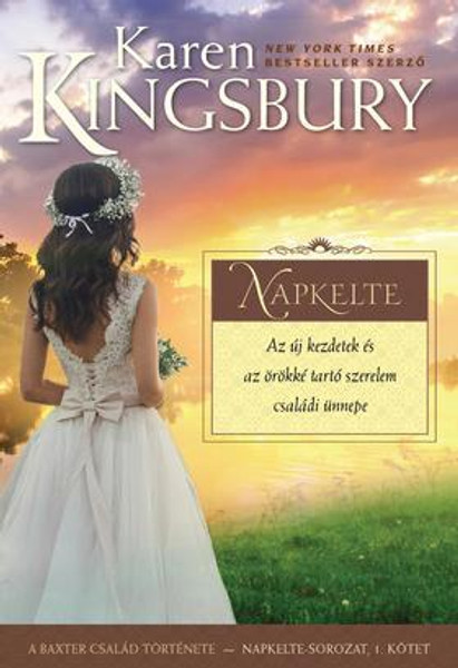 Napkelte by Karen Kingsbury - HUNGARIAN TRANSLATION OF Sunrise / The book shows us through the main charachters how can we meet God in our circumstances in life (9786155246920)