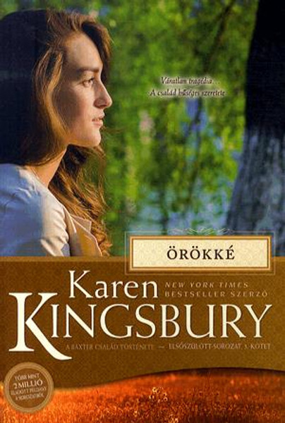 Örökké by Karen Kingsbury - HUNGARIAN TRANSLATION OF Forever (Baxter Family Drama―Firstborn Series) / Ultimately, the Baxters must pull together one last time in an act of service and love (9786155246906)