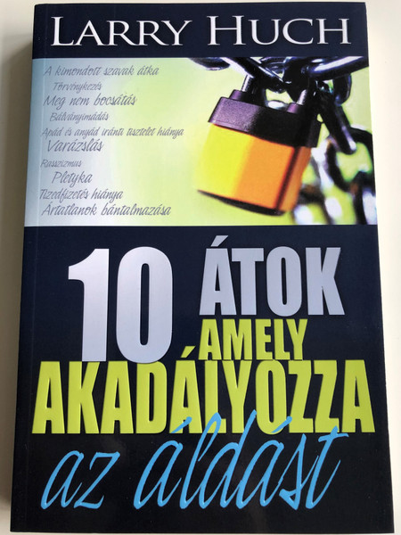 10 átok, amely akadályozza az áldást Áldás vagy átkok CSAK RAJTAD MÚLIK! by Larry Huch - HUNGARIAN TRANSLATION OF 10 Curses That Block The Blessing / How you can recognize the signs of a curse, be set free from generational curses (9786155246876)