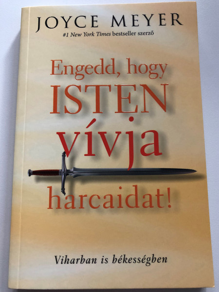 Engedd, hogy Isten vívja harcaidat! by Joyce Meyer - HUNGARIAN TRANSLATION OF Let God Fight Your Battles: Being Peaceful in the Storm / Meyer delivers practical advice and Biblical wisdom to help you triumph over any obstacle you face (9786155246609)