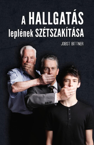 A hallgatás leplének szétszakítása by Jobst Bittner - HUNGARIAN TRANSLATION OF Breaking the Veil of Silence / Once the veil is lifted, true healing, restoration, and change can begin. (9786155246494)
