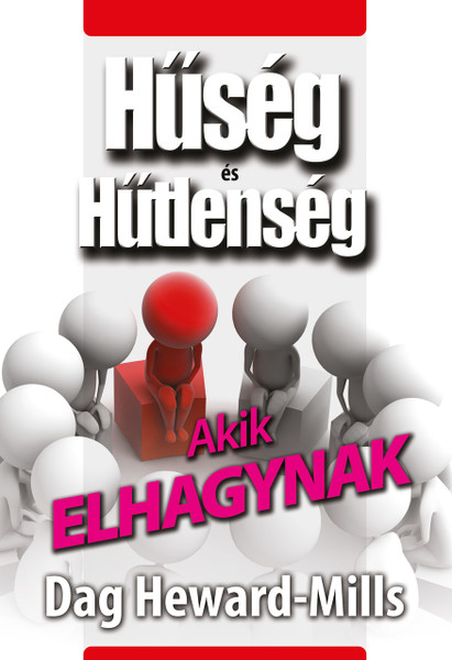 Akik elhagynak by Dag Heward-Mills - HUNGARIAN TRANSLATION OF Those Who Leave You (Loyalty And Disloyalty) / There are several reasons why the Lord will allow people to leave you and even hurt you (9786155246258)