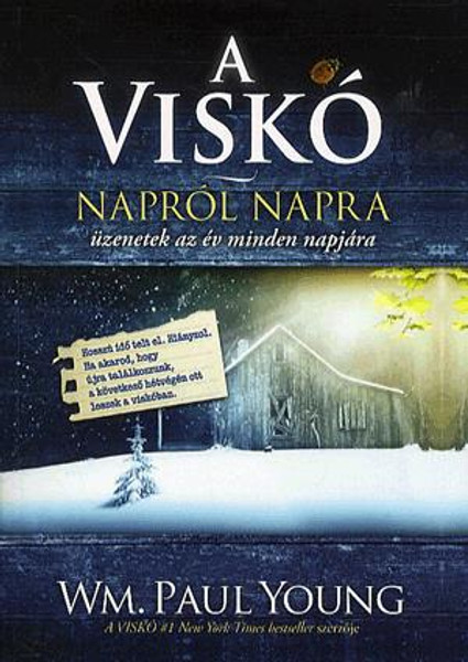 A Viskó – napról napra - Üzenetek az év minden napjára by Wm. Paul Young - HUNGARIAN TRANSLATION OF The Shack: Reflections for Every Day of the Year / This 365 day devotional selects meaningful quotes from THE SHACK and adds prayers (9786155246203)
