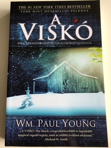  A Viskó - Ahol a tragédia megütközik az örökkévalósággal by Wm. Paul Young - HUNGARIAN TRANSLATION OF The Shack / The book wrestles with the timeless question, 'Where is God in a world so filled with unspeakable pain?' (9789638935755)