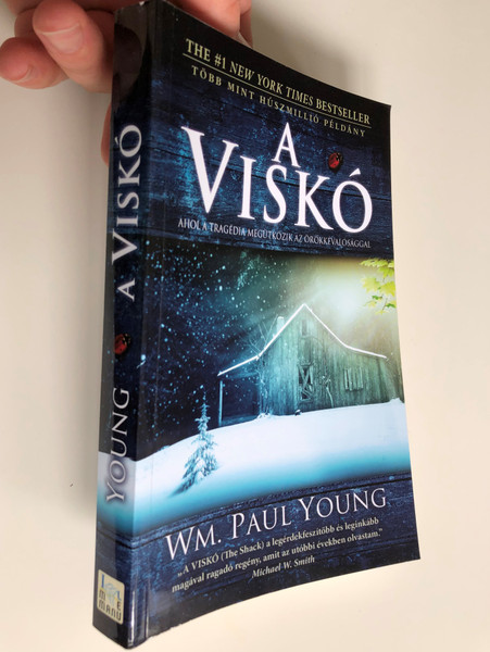  A Viskó - Ahol a tragédia megütközik az örökkévalósággal by Wm. Paul Young - HUNGARIAN TRANSLATION OF The Shack / The book wrestles with the timeless question, 'Where is God in a world so filled with unspeakable pain?' (9789638935755)
