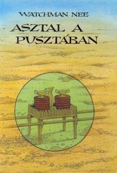 Asztal a pusztában by Watchman Nee - HUNGARIAN TRANSLATION OF A Table in the Wilderness: Daily Devotional Meditations from the Ministry of Watchman Nee (9638536233)