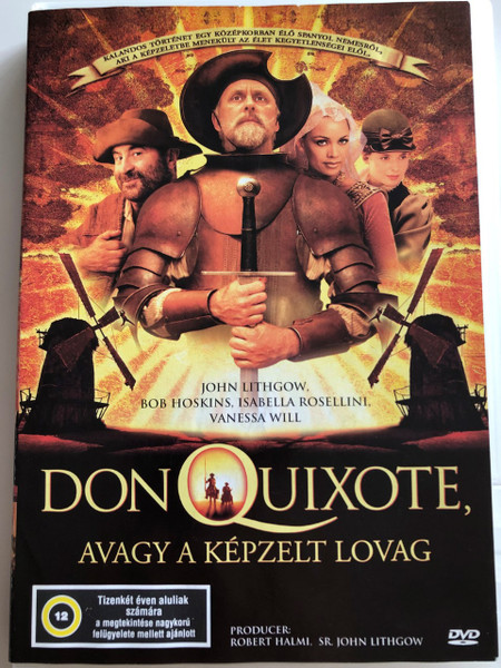  Don Quixote DVD 2000 Don Quixote avagy a képzelt lovag / Directed by Peter Yates / Starring: John Lithgow, Bob Hoskins, Isabella Rossellini, Lambert Wilson (5999548220085)