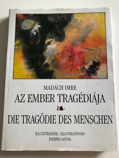 Die Tragödie des Menschen by Madách Imre / Az Ember Tragédiája / Illustrationen - Illusztrációk Jozefka Antal / Published on the 175th anniversary of Imre Madách's birthday / Kossuth Kiadó / Hardcover (9789630941082)