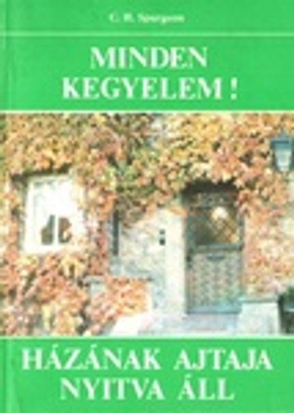 Minden kegyelem + Házának ajtaja nyitva van by C.H. Spurgeon - Hungarian translation of All of Grace / All of Grace is a simple and eloquent presentation of basic salvation through grace alone