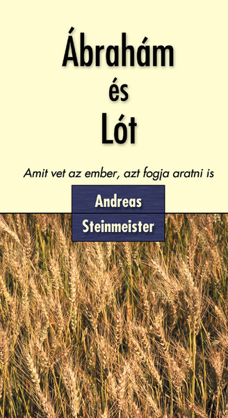 Ábrahám és Lót - Amit vet az ember, azt fogja aratni is by Andreas Steinmeister - Hungarian translation of Abraham und Lot / What any man sows, he will reap