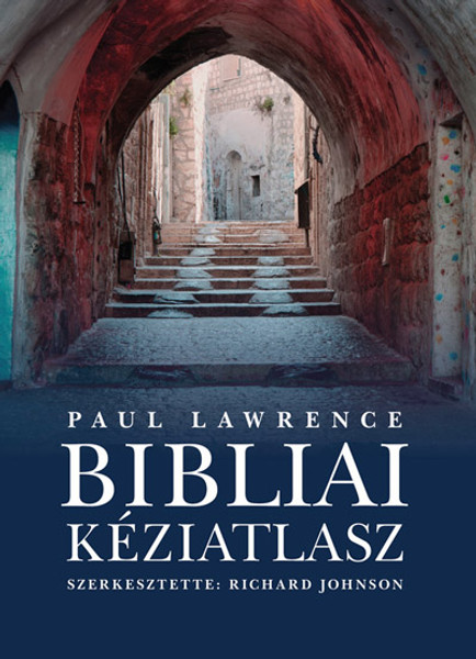 Bibliai kéziatlasz by Lawrence, P. - Johnson, R. - HUNGARIAN TRANSLATION OF The Lion Concise Atlas of Bible History / This atlas traces the unfolding of the major events in the Old and New Testaments (9789635582495)