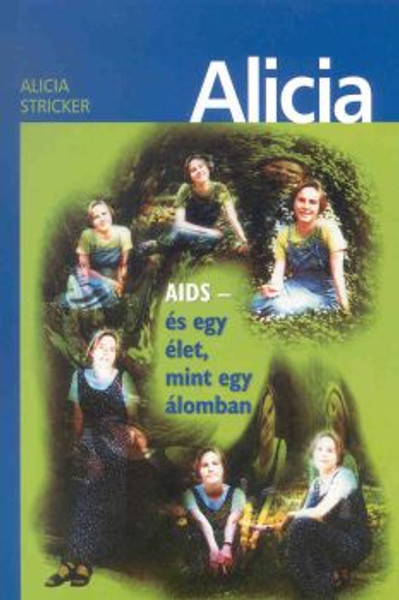 Alícia - AIDS és egy élet, mint egy álomban  by Alicia Sticker - Hungarian translation of Alicia - AIDS and a life like a dream / A true story that has a message for those who are looking for life