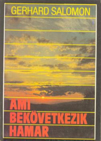 Ami bekövetkezik hamar by Gerhard Salomon - Hungarian translation of What must happen soon / A review of the impending judgement