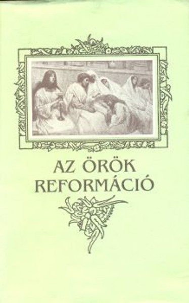 Az örök reformáció by Lajos Csia - Eternal reformation / The reformation that has begun must be continued...