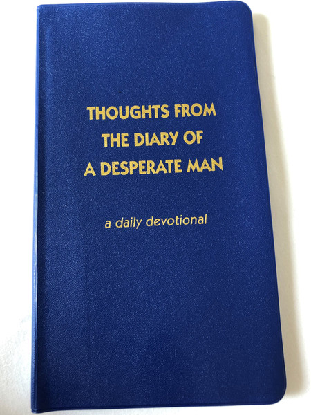 Thoughts from the diary of a desperate man - a daily devotional by Walter A. Henrichsen / 12th Edition / Leadership foundation / Blue Pvc cover / 2011 (0970437420)