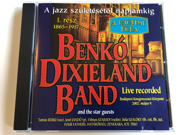 Benkó Dixieland Band, A Jazz Születésétől Napjainkig I. Rész 1865-1917 / AUDIO CD / From the Birth of Jazz to Our Days - Benkó Dixieland Band Concert - 1865-1917 "The Ragtime Era" LIVE RECORDING (5997848754293)