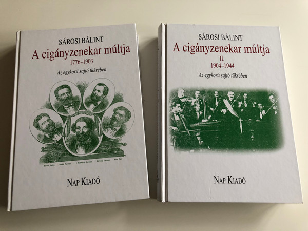 A cigányzenekar múltja 1776-1944 I.-II. by Sárosi Bálint - Dörnyei Sándor / Az egykorú sajtó tükrében / The History of the Hungarian Gypsy Orchestra SET (Volumes I. & II. 1776-1944) / Nap Kiadó (1217-534x)