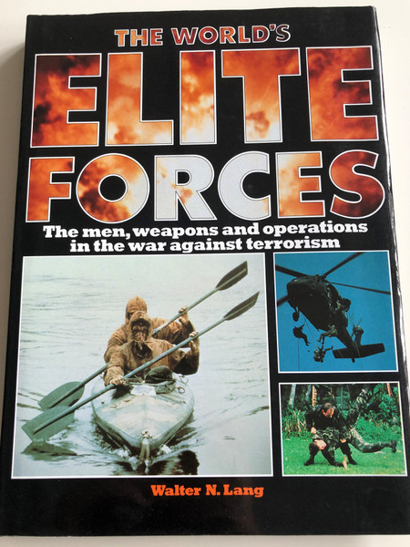 The World's Elite Forces by Walter N. Lang / The men, weapons and operations in the war against terrorism / SAS, SBS, Seals, GSG 9, French Foreign Legin, Spetsnaz / Elite Forces of the World / Hardcover 1989 / Salamander Books (0861013158)