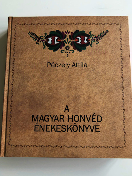 A magyar Honvéd Énekeskönyve by Péczely Attila / The Songbook of the Hungarian Defence Soldier 1937 / Hardcover Facsimile 2015 / HM Zrínyi Kiadó (9789633276655)