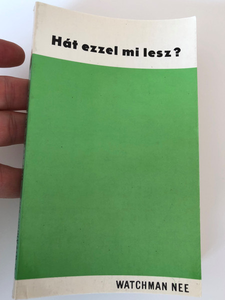 Hát ezzel mi lesz? by Watchman Nee / Hungarian Translation of What Shall This Man do? / Paperback / Published by Ungár Aladár - Tuttlingen