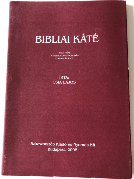 Bibliai Káté by Csia Lajos / Segítség a Bibliás gondolkodás eltanulásához / Hungarian language booklet - Study help to learn how to think biblically / Százszorszép Kiadó 2005 (9637673482)