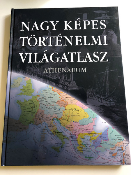 Nagy Képes Történelmi Világatlasz / Hungarian edition of Grande Atlante Storico Mondiale / Historical Atlas with Pictures With Timeline, and Word Glossary / Athenaeum 2003 (9639471035)