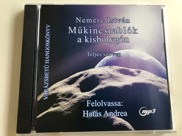 Műkincsrablók a kisbolygón by Nemere István / Teljes Szöveg / Hungarian language Audio Book / Read by Hatás Andrea / Directed by Kazal Kolos / Varázsbetű Hangoskönyv / MP3 CD (9789638850034)