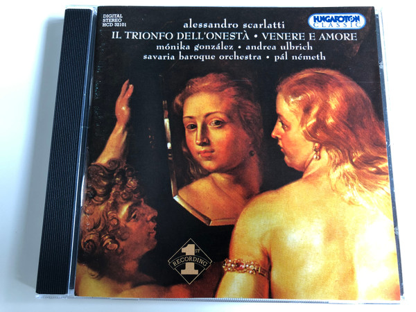 Alessandro Scarlatti - Il Trionfo Dell'onestá - Venere E Amore / Mónika González, Andrea Ulbrich / Savaria Baroque Orchestra / Conducted by Pál Németh / Hungaroton Classic / HCD 32101 / Audio CD 2003 (5991813210128)