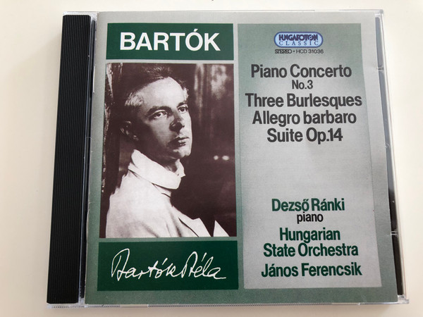 Bartók - Piano Concerto No. 3 / Three Burlesques, Allegro barbaro, Suite Op. 14 / Dezső Ránki piano / Hungarian State Orchestra / Cond. János Ferencsik / Hungaroton / HCD 31036 / Audio CD 1994 (5991813103628)