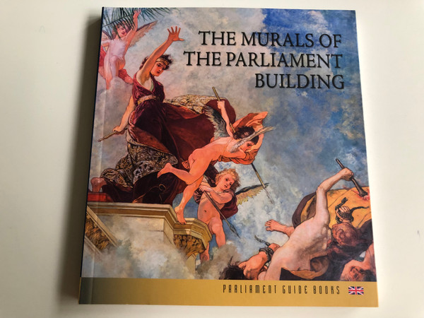 The Murals of The Parliament Building by Anikó Bojtos / Parliament Guide Books / Országház Könyvkiadó 2017 (9786155674150)