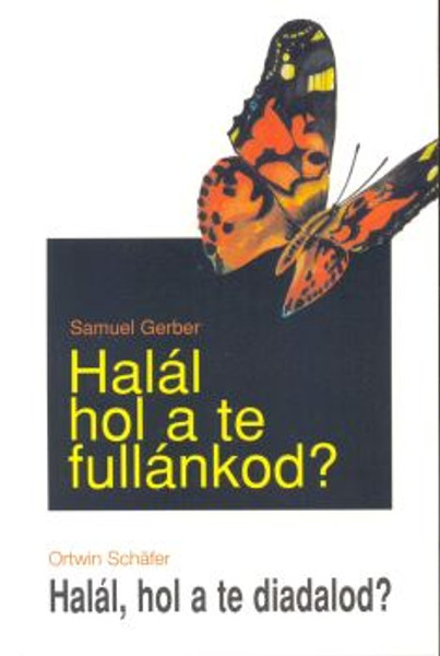 Halál, hol a te fullánkod? / Halál, hol a te diadalod?  by  Samuel Gerber · Ortwin Schäfer - Hungarian translation of Death, where is your sting, death, where is your triumph?  / Are you prepared for eternity?