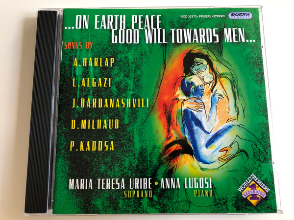 On earth peace, Good Will towards men... / Songs by A. Harlap, L. Algazi, J. Bardanashvili, D. Milhaud, P. Kadosa / Maria Teresa Uribe soprano, Anna Lugosi piano / Hungaroton Classic Audio CD 2005 / HCD 32272 (5991813227225)