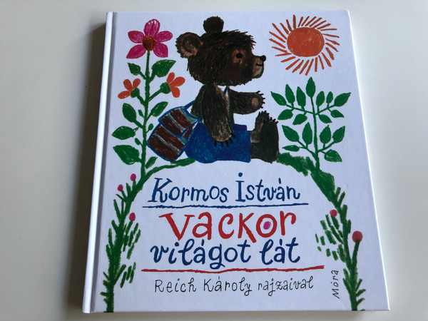 Vackor világot lát by Kormos István / Hungarian children's poems about a teddy bear / Móra Könyvkiadó 2016 / 3rd edition (9789634152897) 