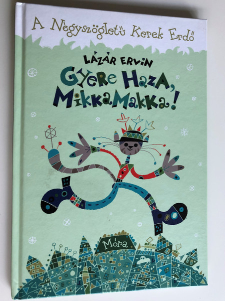 Gyere Haza, MikkaMakka! by Lázár Ervin / A négyszögletű kerek erdő / Illustrated by Buzay István / Móra Könyvkiadó 2013 (9789631196122)