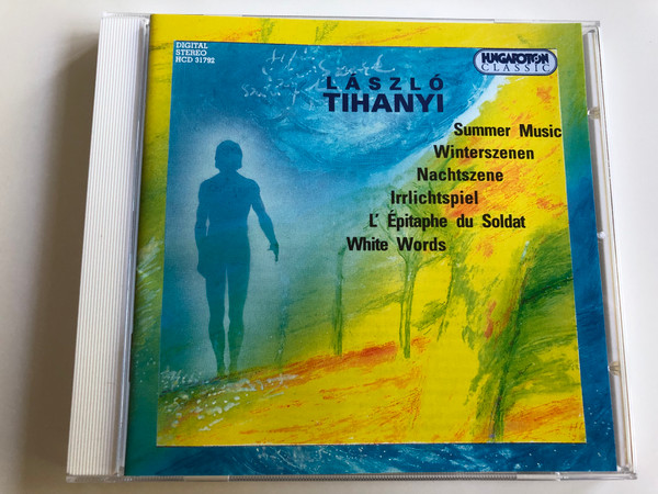 László Tihanyi - Summer Music, Winterszenen, Nachtszene, Irrlichtspiel, L' Épitaphe du Soldat, White Words / Hungaroton Classic Audio CD 1999 / HCD 31792 (5991813179227)