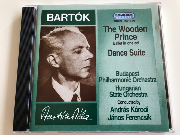  Bartók - The Wooden Prince - Ballet in one act, Dance Suite / Budapest Philharmonic Orchestra, Hungarian State Orchestra / Conducted by András Kórodi, János Ferencsik / Hungaroton Audio CD 1994 / HCD 31048 (5991813704825)