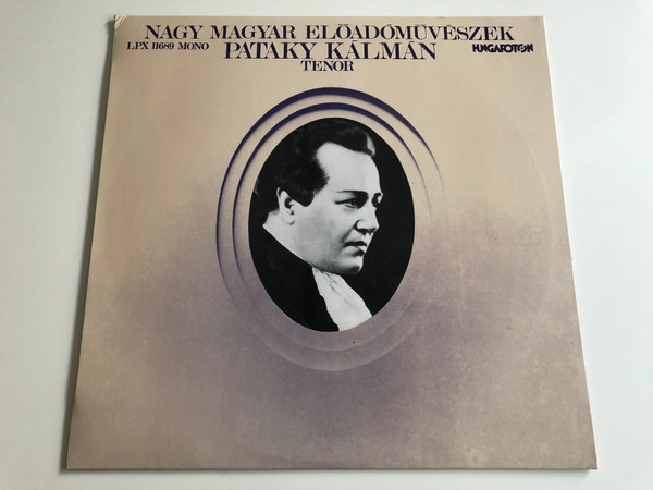  Pataky Kálmán, tenor / Nagy magyar előadóművészek / Great Hungarian Performers / Hungaroton 1978 / LPX11689, Mono (LPX11689)