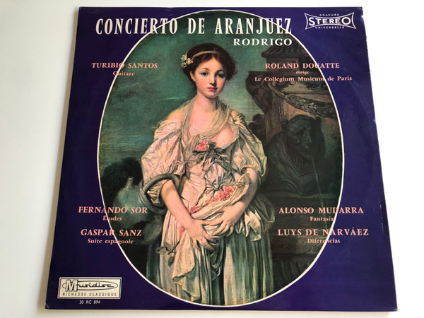 Concierto de Aranjuez Rodrigo / Turibio Santos guitar / Le Collegium Musicum de Paris / Cond. by Roland Douatte / Fernando Sor: Études, Gaspar Sanz: Suite Espagnole / Alonso Mudarra: Fantasia, Luys de Narváez: Differencias / RC 894