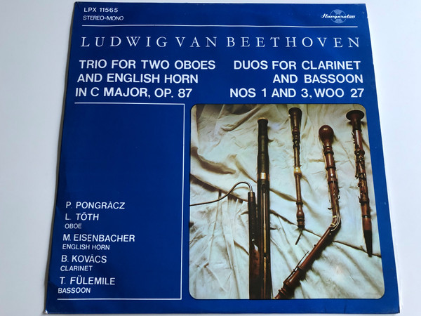 Ludwig Van Beethoven ‎– Trio For Two Oboes And English Horn In C Major, Op. 87 / Duos for Clarinet and Bassoon NOS 1 and 3 WOO 27 / HUNGAROTON LP STEREO - MONO / LPX 11565