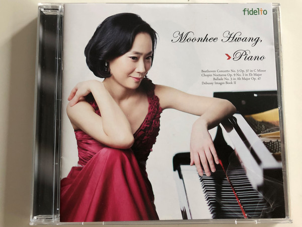 Moonhee Hwang, Piano / Beethoven Concerto No. 3 Op. 37 in C Minor, Chopin Nocturne Op. 9 No. 2 in Eb Major, Ballade NO. 3 in Ab Major. Op. 47, Debussy Images Book II / Audio CD 2013 / Fidelio FID CD 107 (5999883909096)