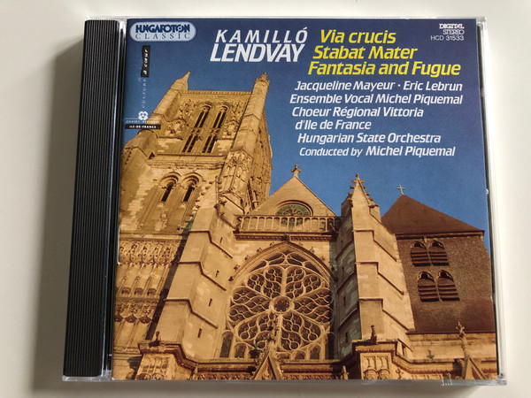 Kamilló Lendvay - Via Crucis, Stabat MAter, Fantasia and Fugue / Jacqueline Mayeur, Leric Lebrun / Ensemble Vocal Michel Piquemal / Choeur Régional Vittoria d'lle de France / Hungarian State Orchestra / Conducted by Michel Piquemal / Hungaroton Audio CD 1995 / HCD 31533 (5991813153326)