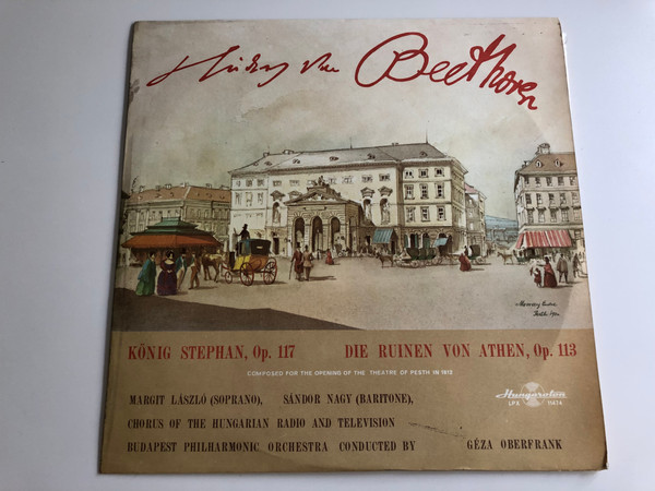 Ludwig van Beethoven - König Stephan, Op. 117 - Die Ruinen Von Athen, Op. 113 / Conducted: Geza Oberfrank ‎/ Margit László, Sándor Nagy, Chorus of the Hungarian Radio and Television / HUNGAROTON LP STEREO - MONO / LPX 11474