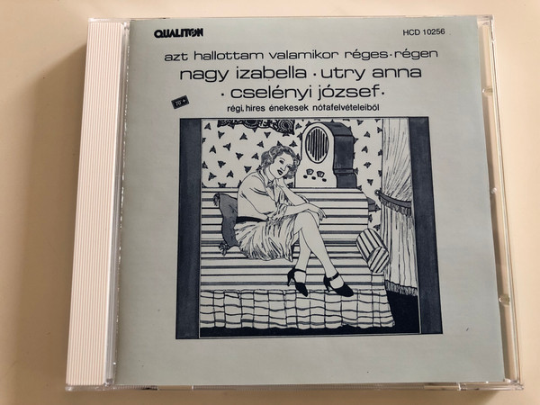  Azt hallottam valamikor réges régen / Nagy Izabella, Utry Anna, Cselényi József régi híres énekes nótafelvételeiből / Old time hungarian folk songs / Qualiton Audio CD 1990 / HCD 10256 (HCD 10256)