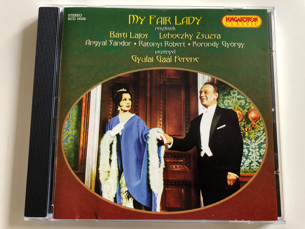  My Fair Lady - Excerpts / Básti Lajos, Lehoczky Zsuzsa / Angyal Sándor, Rátonyi Róbert, Korondy Györg / Conducted by Gyulai Gaál Ferenc / Hungaroton Classic Audio CD 2001 / HCD 16556 / (5991811655624)