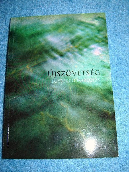 Ujszovetseg Egyszeru Forditas / Újszövetség