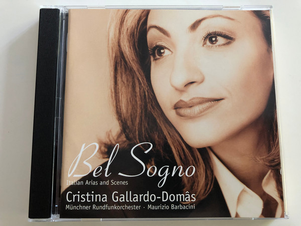 Cristina Gallardo- Domas / Bel Sogno - Italian Arias and Scenes / Münchner Rundfunkorchester / Conducted by Maurizio Barbacini / Audio CD 2001 / Teldec (685738644025)