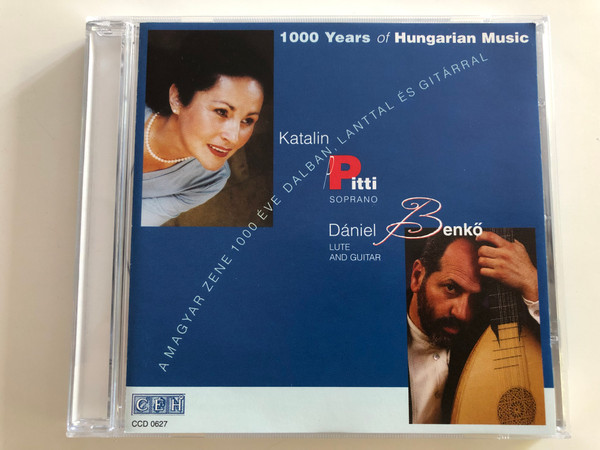 1000 Years of Hungarian Music / Katalin Pitti soprano, Dániel Benkő lute, guitar / A magyar zene 1000 éve dalban, lanttal és gitárral / CÉH CCD 0627 / Audio CD 2000