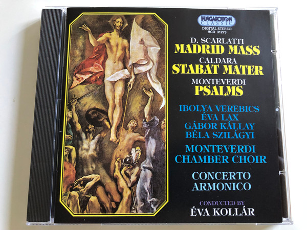 D. Scarlatti - Madrid Mass / Caldara - Stabat Mater / Monteverdi - Psalms / Ibolya Verebics, Éva Lax, Gábor Kállay, Béla Szilágyi / Monteverdi Chamber Choir / Concerto Armonico / Conducted by Éva Kollár / Hungaroton Classic Audio CD 1995 / HCD 31273 (5991813127327