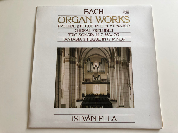 Bach - Organ Works / Prelude And Fugue In E Flat Major, Choral Preludes, Trio Sonata In C Major, Fantasia And Fugue In G Minor / István Ella ‎/ HUNGAROTON LP STEREO / SLPX 12484