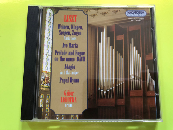 Liszt - Weinen, Klagen, Sorgen, Zagen Variations / Ave Maria, Prelude and Fugue on the name Bach / Gábor Lehotka, organ / Hungaroton Classic Audio CD 1994 / HCD 12562 (5991811256227)